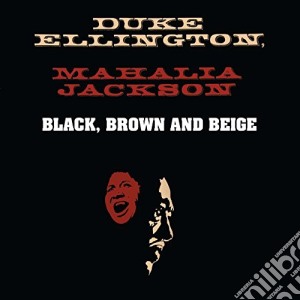 Duke Ellington / Mahalia Jackson - Black Brown And Beige cd musicale di Duke Ellington / Mahalia Jackson