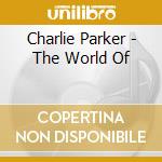 Charlie Parker - The World Of cd musicale di Charlie Parker