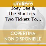 Joey Dee & The Starliters - Two Tickets To Paris cd musicale di Joey Dee & The Starliters