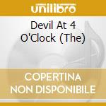 Devil At 4 O'Clock (The) cd musicale