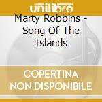 Marty Robbins - Song Of The Islands cd musicale di Marty Robbins