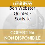 Ben Webster Quintet - Soulville cd musicale di Ben Webster Quintet