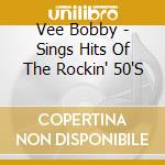 Vee Bobby - Sings Hits Of The Rockin' 50'S cd