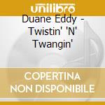 Duane Eddy - Twistin' 'N' Twangin' cd musicale di Duane Eddy