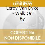 Leroy Van Dyke - Walk On By cd