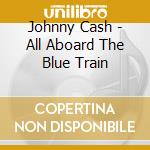 Johnny Cash - All Aboard The Blue Train cd