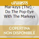 Mar-keys (The) - Do The Pop-Eye With The Markeys cd musicale di Markeys