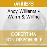 Andy Williams - Warm & Willing cd musicale di Andy Williams