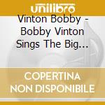Vinton Bobby - Bobby Vinton Sings The Big Ones cd