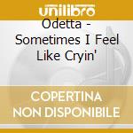 Odetta - Sometimes I Feel Like Cryin' cd