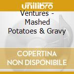 Ventures - Mashed Potatoes & Gravy cd musicale di Ventures