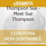 Thompson Sue - Meet Sue Thompson cd musicale di Thompson Sue