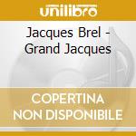 Jacques Brel - Grand Jacques cd musicale di Jacques Brel