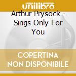 Arthur Prysock - Sings Only For You cd musicale di Arthur Prysock