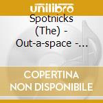 Spotnicks (The) - Out-a-space - The.. cd musicale di Spotnicks