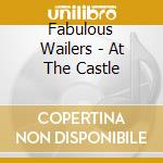Fabulous Wailers - At The Castle cd