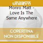 Monro Matt - Love Is The Same Anywhere