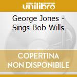 George Jones - Sings Bob Wills cd musicale di George Jones