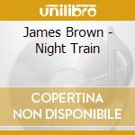 James Brown - Night Train cd musicale di James Brown