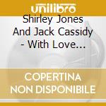 Shirley Jones And Jack Cassidy - With Love From Hollywood cd