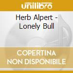 Herb Alpert - Lonely Bull cd musicale di Herb Alpert