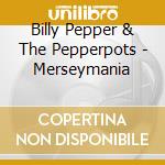 Billy Pepper & The Pepperpots - Merseymania cd