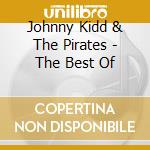 Johnny Kidd & The Pirates - The Best Of cd musicale di Kidd Johnny & The Pirates
