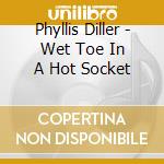 Phyllis Diller - Wet Toe In A Hot Socket