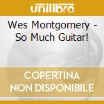 Wes Montgomery - So Much Guitar!