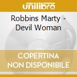 Robbins Marty - Devil Woman cd musicale di Robbins Marty