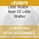 Little Walter - Rest Of Little Walter cd musicale di Little Walter