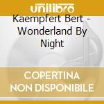 Kaempfert Bert - Wonderland By Night cd