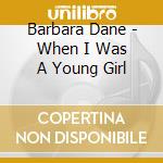 Barbara Dane - When I Was A Young Girl cd musicale di Barbara Dane