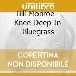 Bill Monroe - Knee Deep In Bluegrass cd