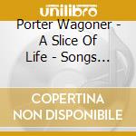 Porter Wagoner - A Slice Of Life - Songs Happy 'N' Sad cd