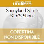Sunnyland Slim - Slim'S Shout cd musicale di Sunnyland Slim