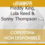 Freddy King, Lula Reed & Sonny Thompson - Boy Girl Boy cd