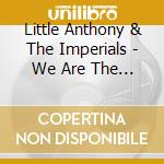 Little Anthony & The Imperials - We Are The Imperials cd musicale di Little Anthony & The Imperials