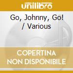 Go, Johnny, Go! / Various cd musicale