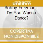 Bobby Freeman - Do You Wanna Dance? cd