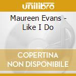 Maureen Evans - Like I Do cd musicale di Maureen Evans