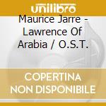 Maurice Jarre - Lawrence Of Arabia / O.S.T. cd musicale di Maurice Jarre