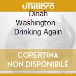 Dinah Washington - Drinking Again cd musicale di Dinah Washington