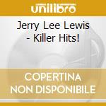 Jerry Lee Lewis - Killer Hits! cd musicale di Jerry Lee Lewis