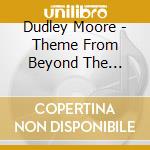 Dudley Moore - Theme From Beyond The Fringe & All That cd musicale di Dudley Moore