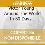Victor Young - Around The World In 80 Days / O.S.T. cd musicale di Victor Young