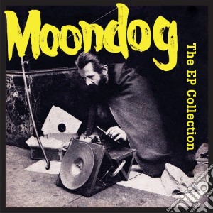 Moondog - The Ep Collection cd musicale di Moondog