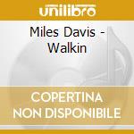 Miles Davis - Walkin cd musicale di Miles Davis