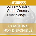 Johnny Cash - Great Country Love Songs Collection cd