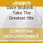Dave Brubeck - Take The Greatest Hits cd
